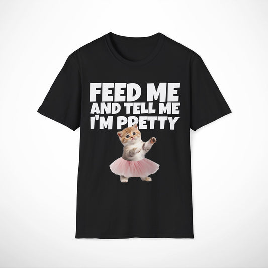 Feed Me and Tell Me I'm Pretty T-Shirt