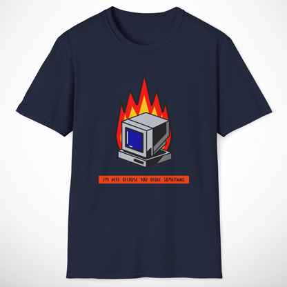 I'm Here Because You Broke Something T-Shirt