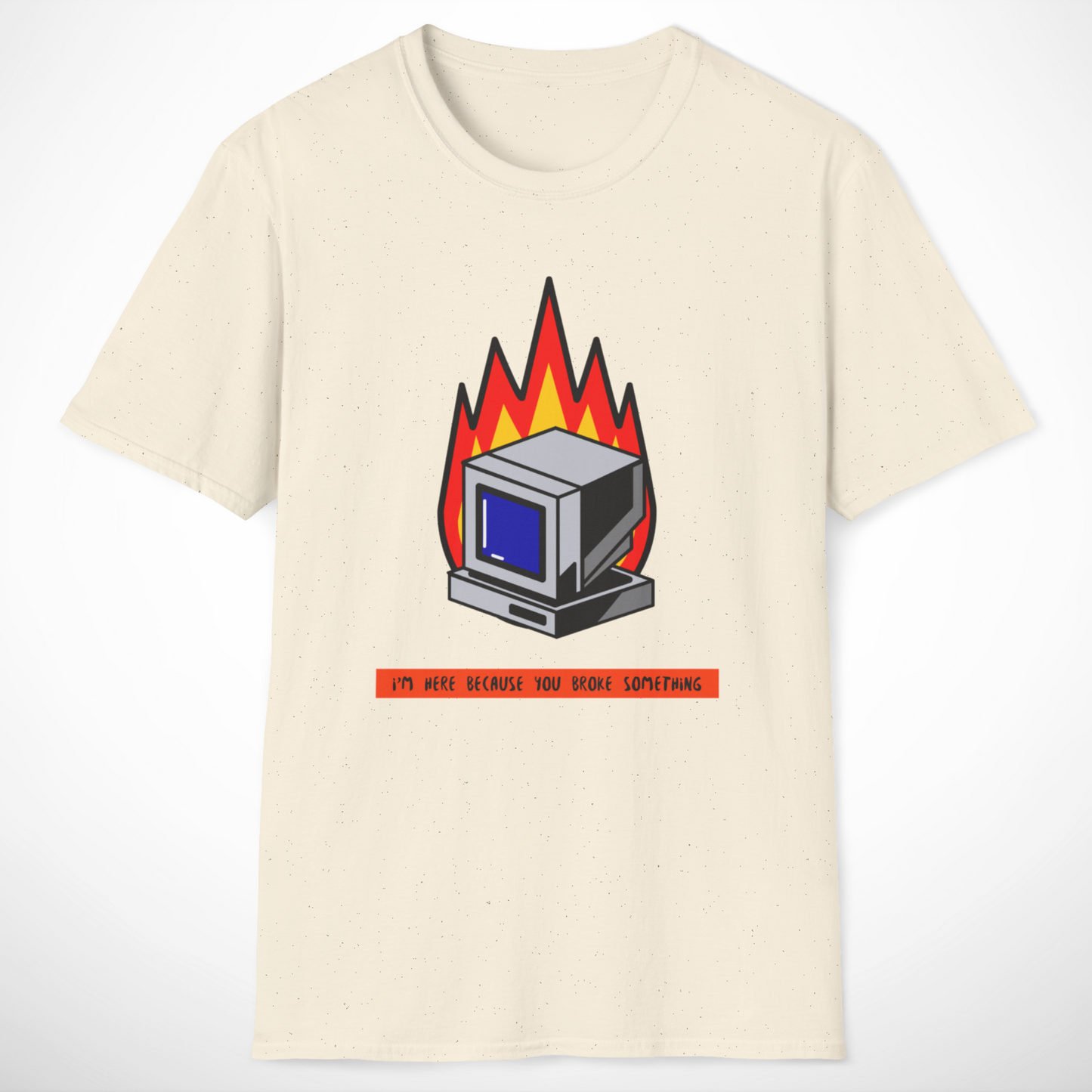 I'm Here Because You Broke Something T-Shirt