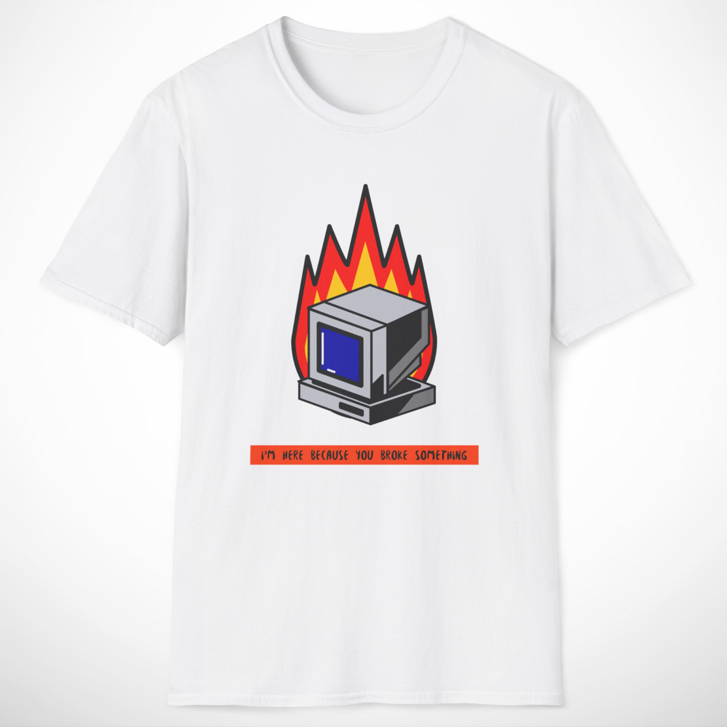I'm Here Because You Broke Something T-Shirt