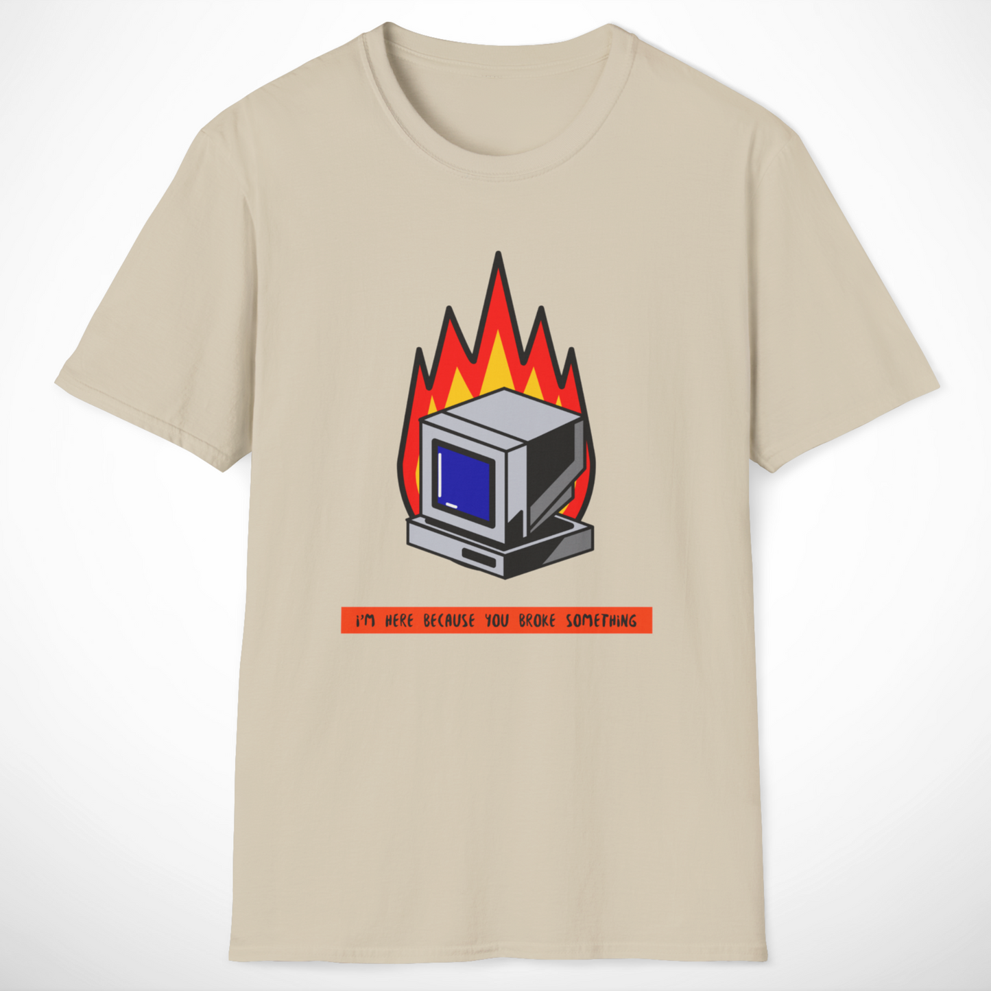 I'm Here Because You Broke Something T-Shirt