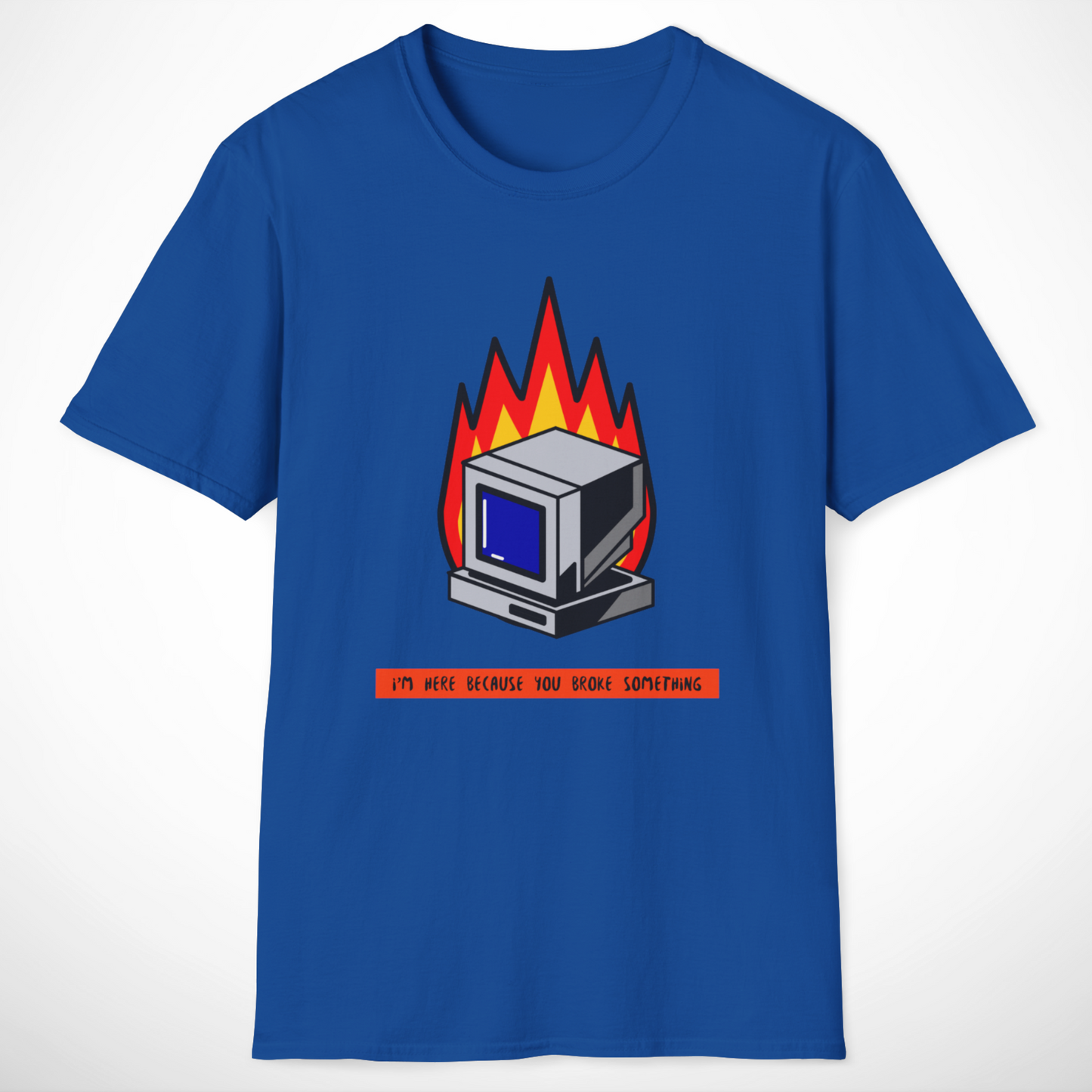 I'm Here Because You Broke Something T-Shirt