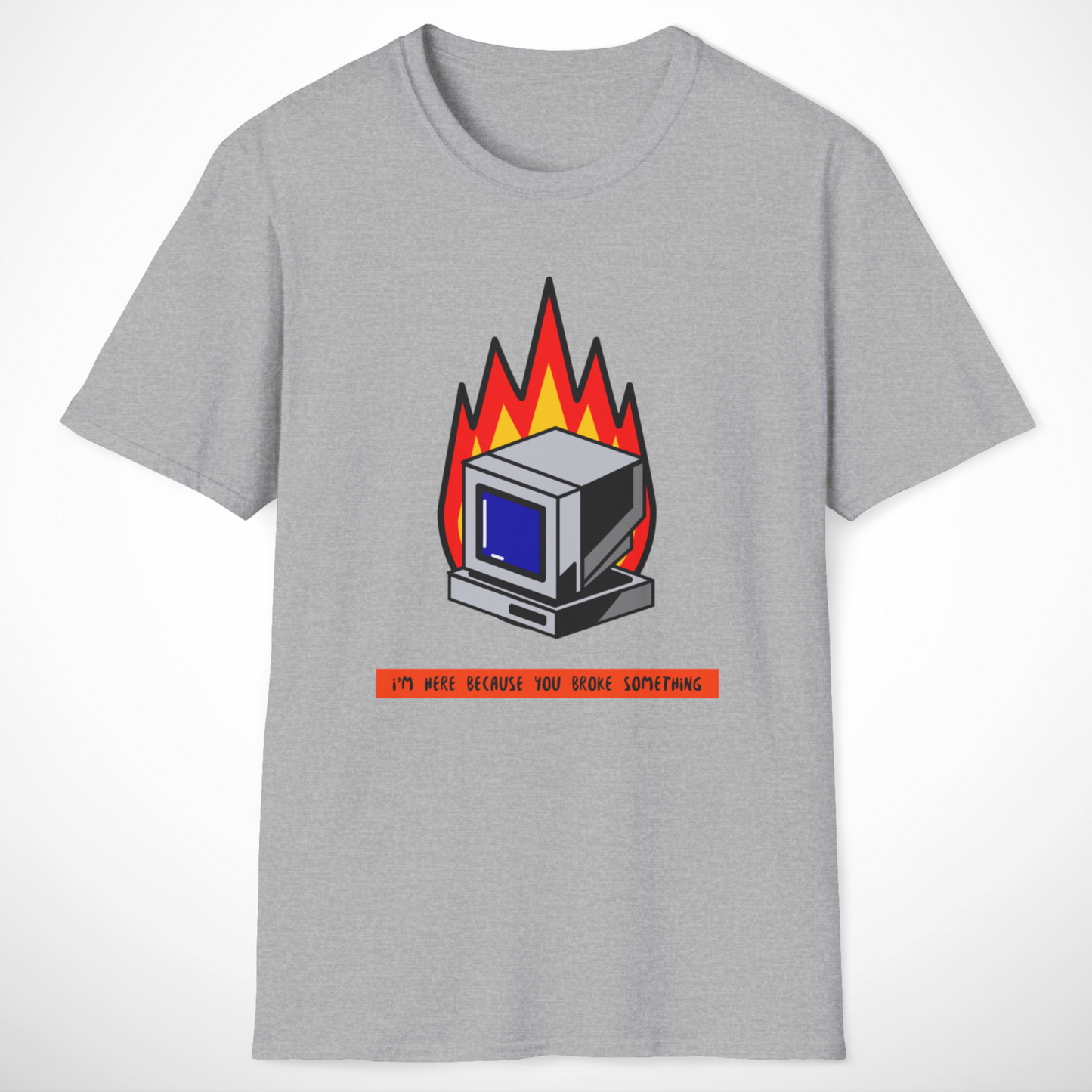 I'm Here Because You Broke Something T-Shirt