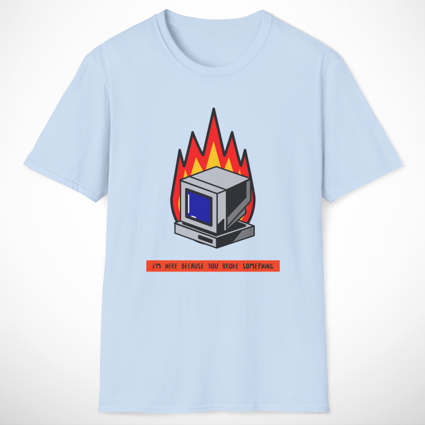 I'm Here Because You Broke Something T-Shirt