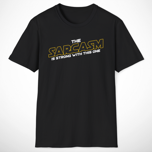 The Sarcasm Is Strong T-Shirt
