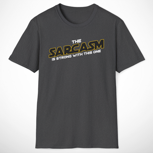 The Sarcasm Is Strong T-Shirt