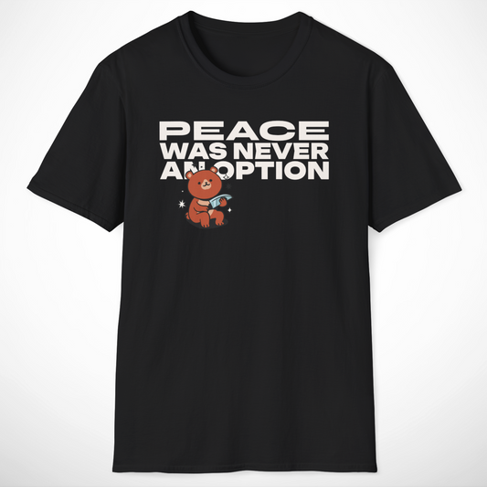 Peace Was Never an Option T-Shirt