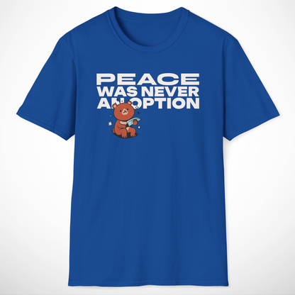 Peace Was Never an Option T-Shirt