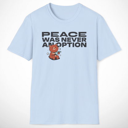 Peace Was Never an Option T-Shirt