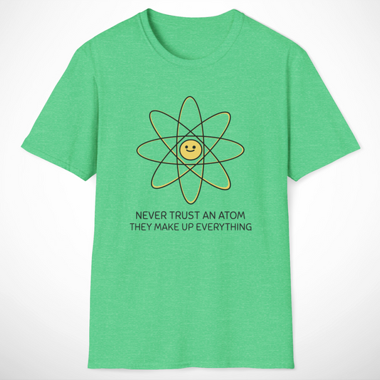 Never Trust an Atom T-Shirt