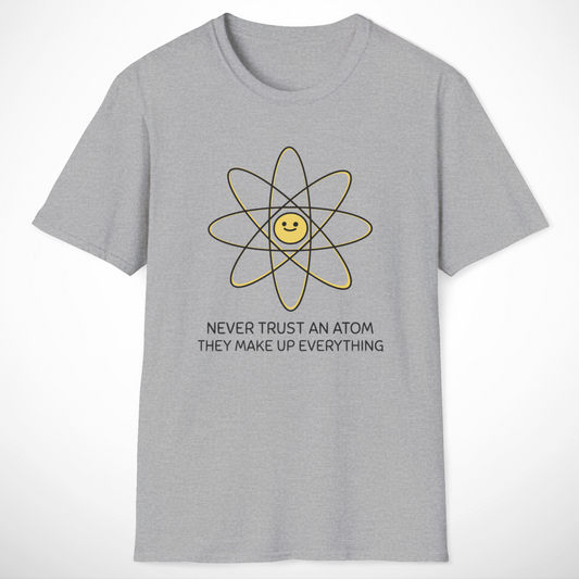 Never Trust an Atom T-Shirt