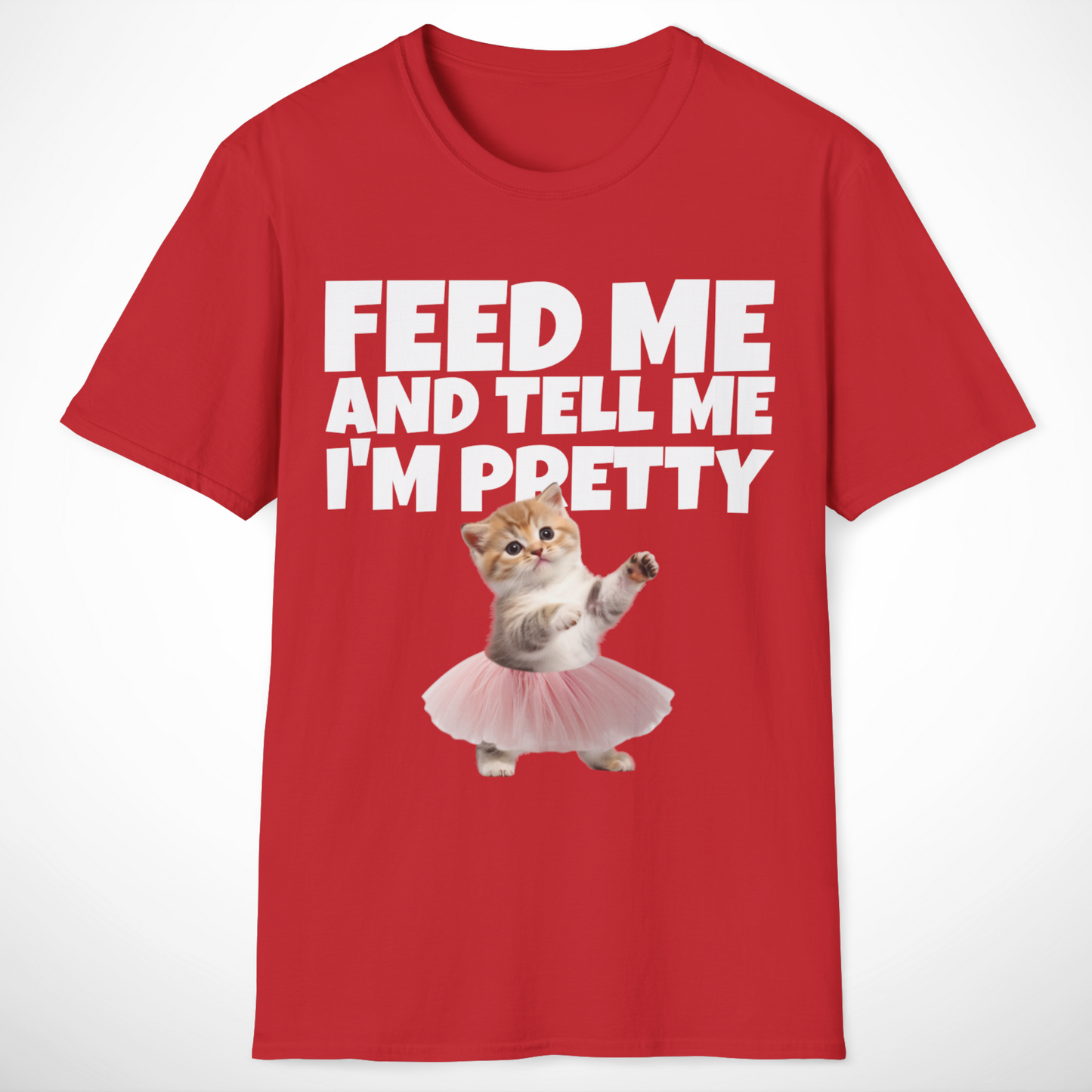 Feed Me and Tell Me I'm Pretty T-Shirt