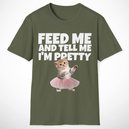 Feed Me and Tell Me I'm Pretty T-Shirt