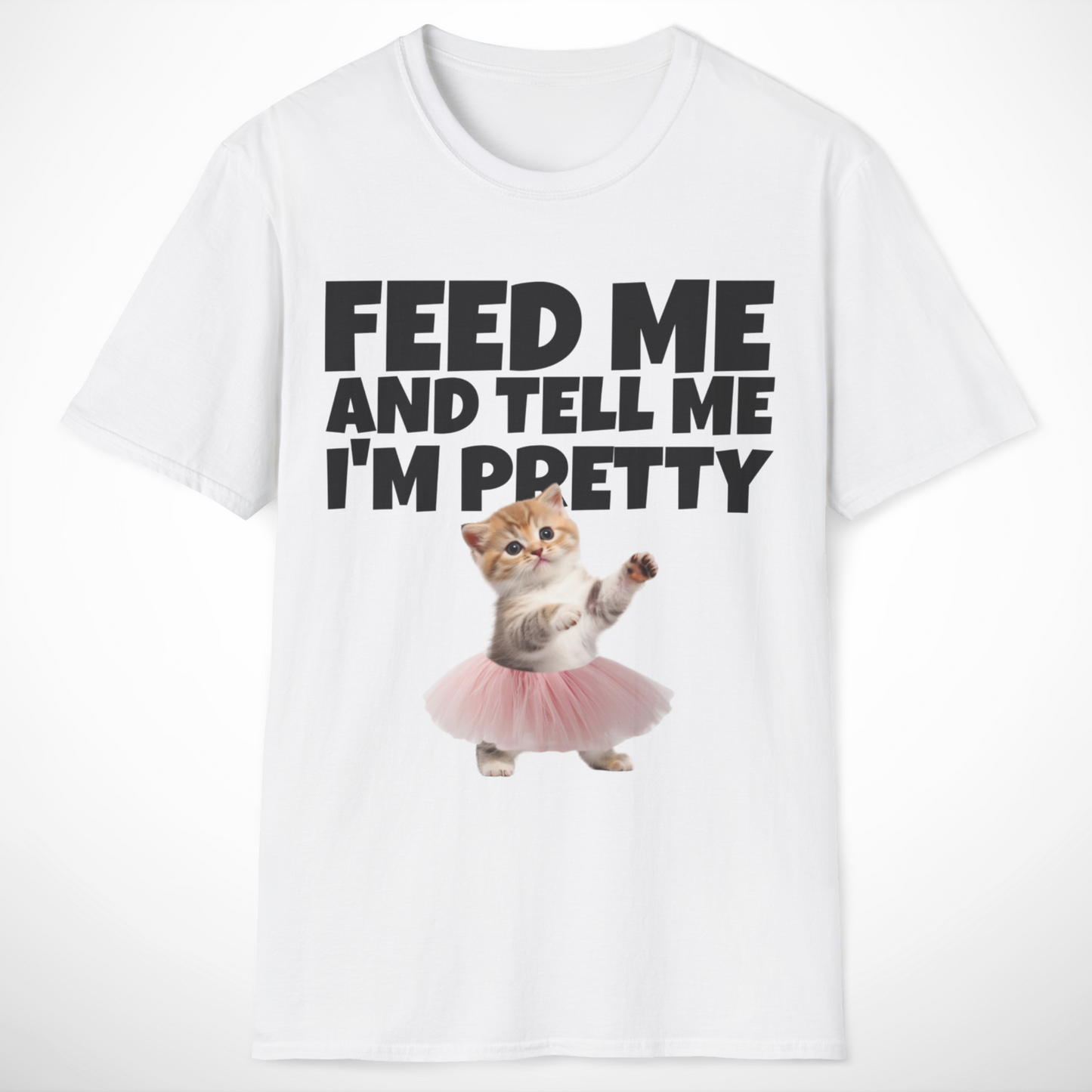 Feed Me and Tell Me I'm Pretty T-Shirt
