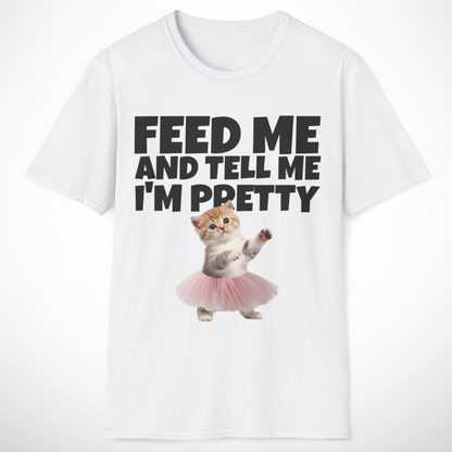 Feed Me and Tell Me I'm Pretty T-Shirt