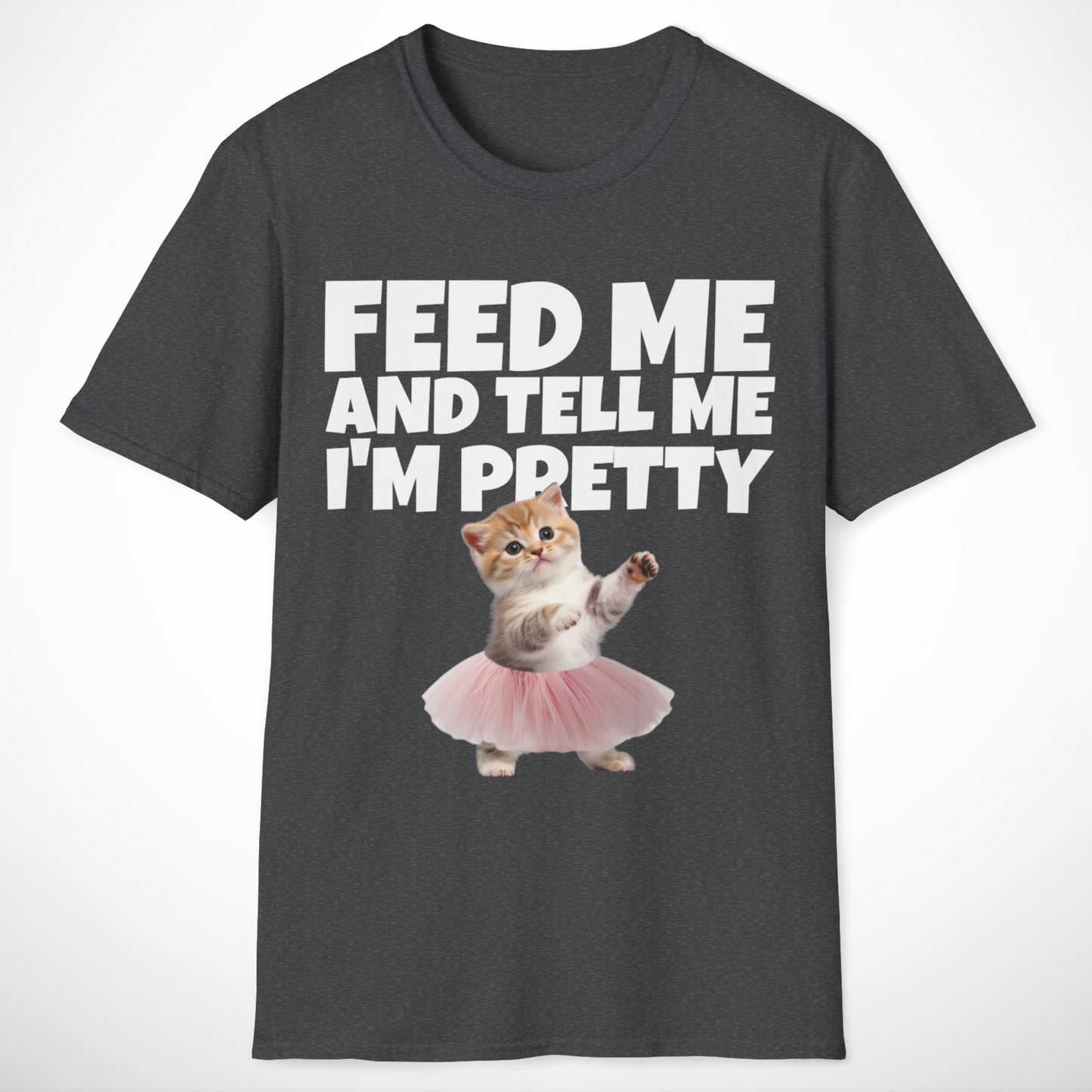 Feed Me and Tell Me I'm Pretty T-Shirt