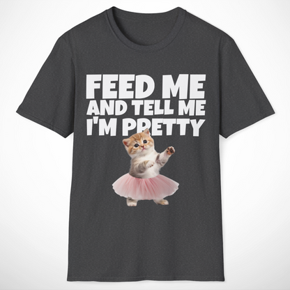 Feed Me and Tell Me I'm Pretty T-Shirt
