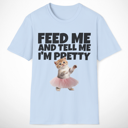 Feed Me and Tell Me I'm Pretty T-Shirt