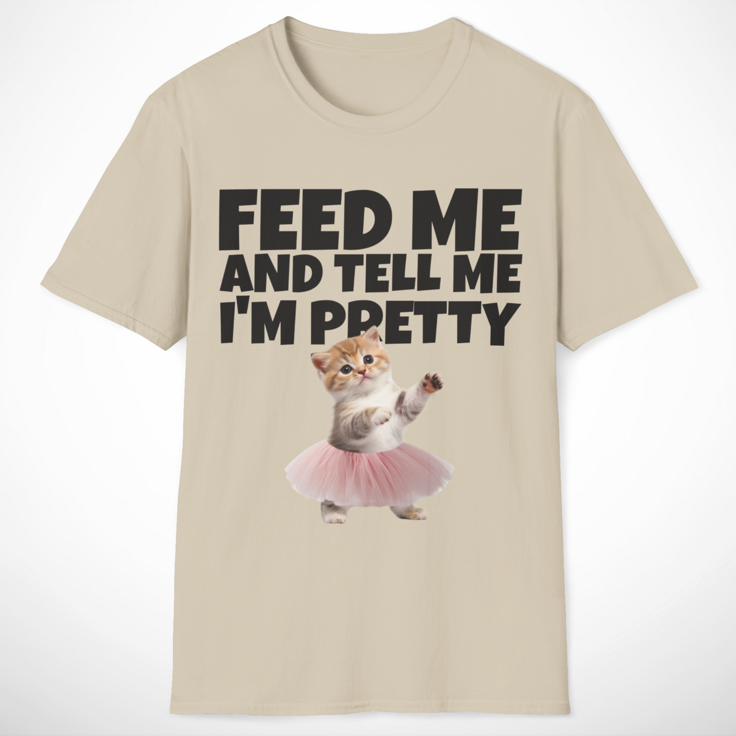 Feed Me and Tell Me I'm Pretty T-Shirt