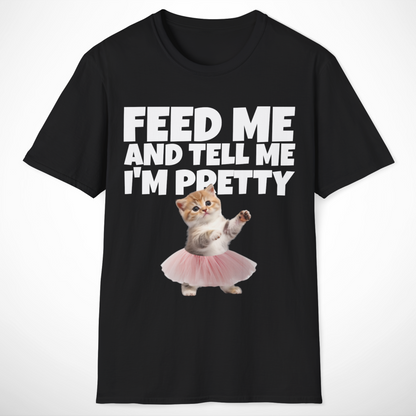 Feed Me and Tell Me I'm Pretty T-Shirt