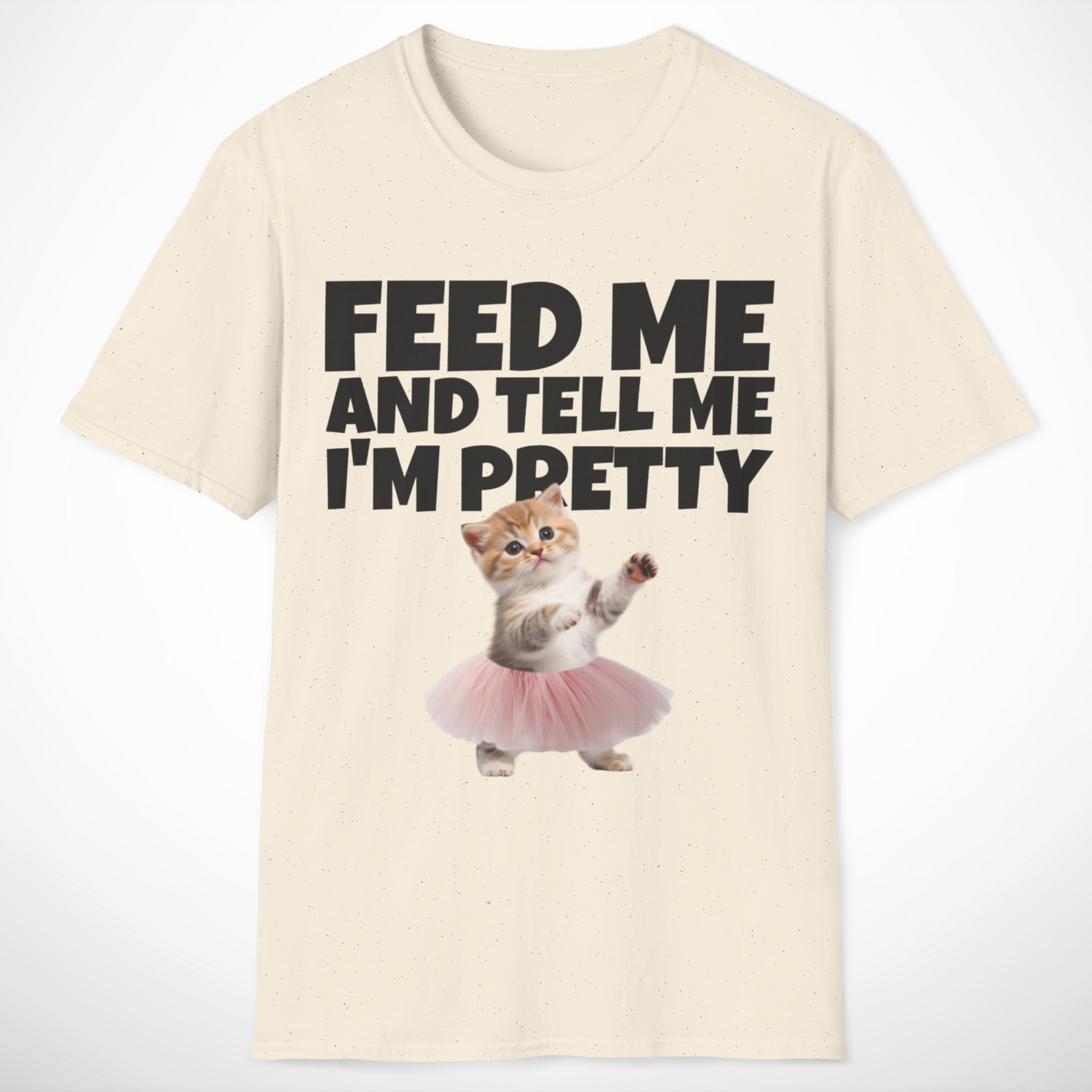 Feed Me and Tell Me I'm Pretty T-Shirt