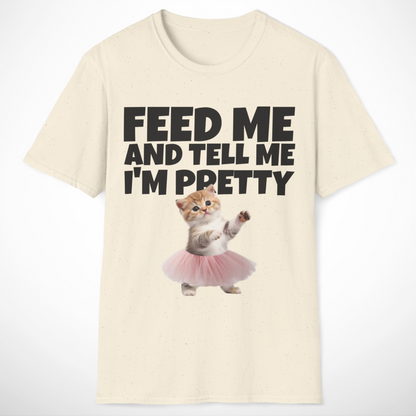 Feed Me and Tell Me I'm Pretty T-Shirt