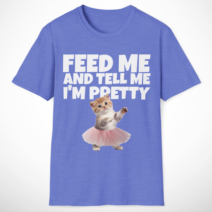 Feed Me and Tell Me I'm Pretty T-Shirt