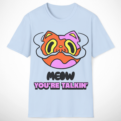 Meow You're Talkin' T-Shirt