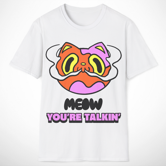 Meow You're Talkin' T-Shirt