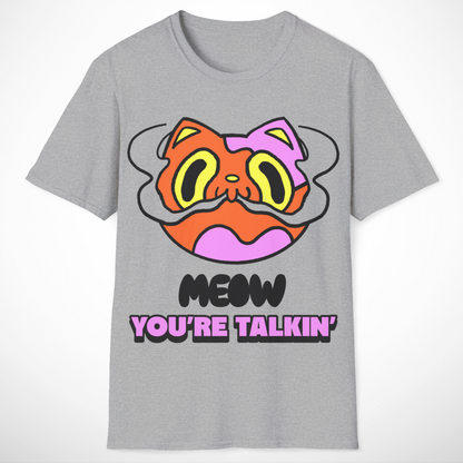 Meow You're Talkin' T-Shirt