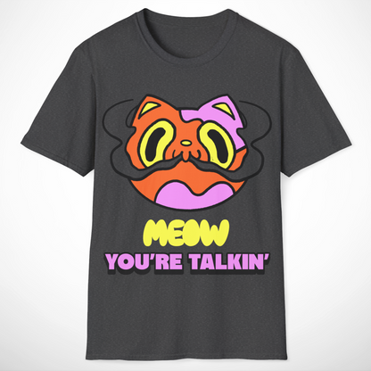 Meow You're Talkin' T-Shirt