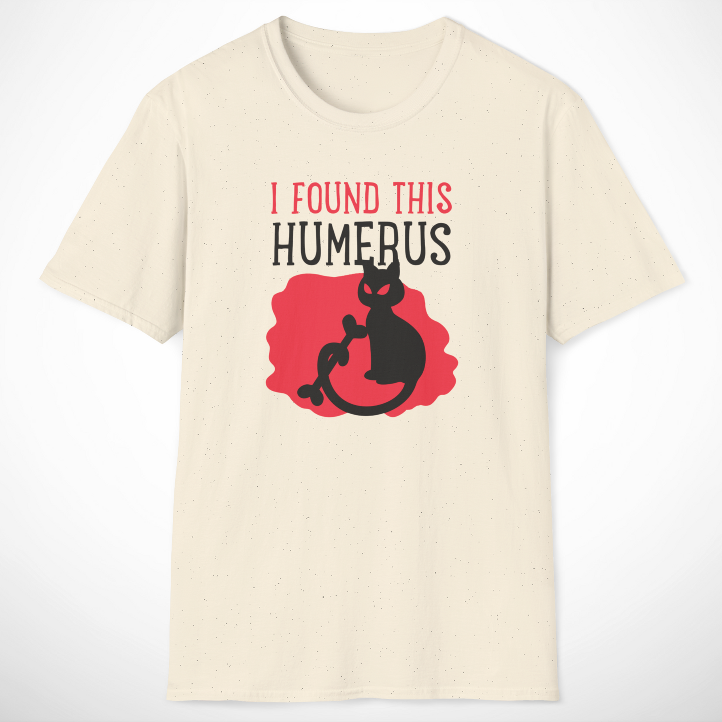 I Found This Humerus T-Shirt