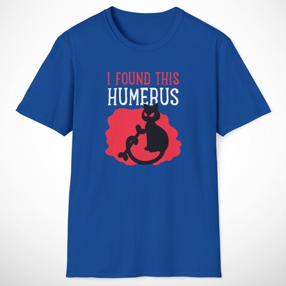 I Found This Humerus T-Shirt