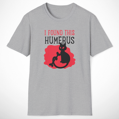 I Found This Humerus T-Shirt