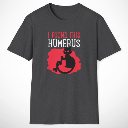 I Found This Humerus T-Shirt