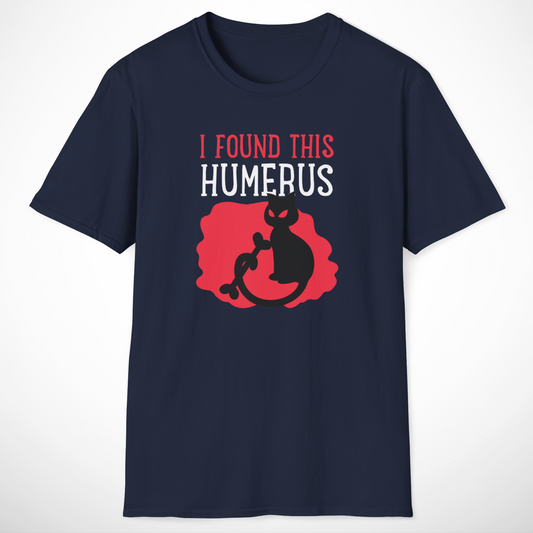 I Found This Humerus T-Shirt