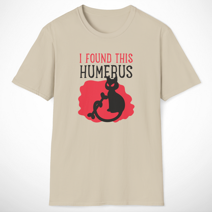 I Found This Humerus T-Shirt