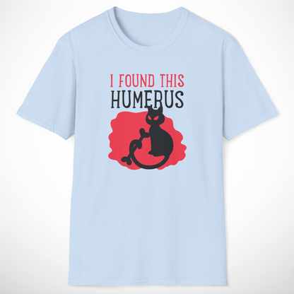 I Found This Humerus T-Shirt