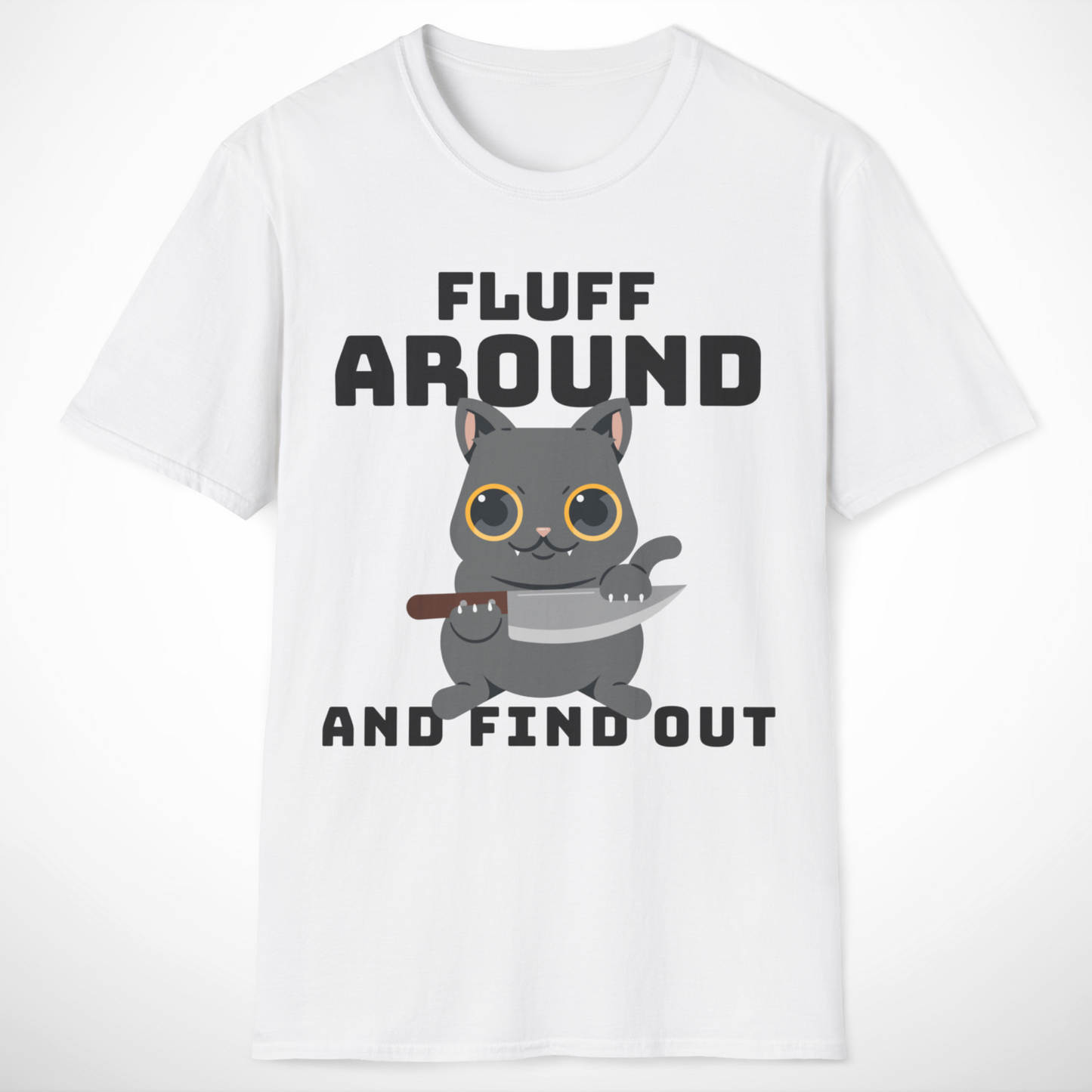 Fluff Around and Find Out T-Shirt