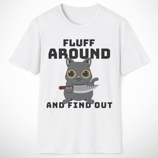 Fluff Around and Find Out T-Shirt