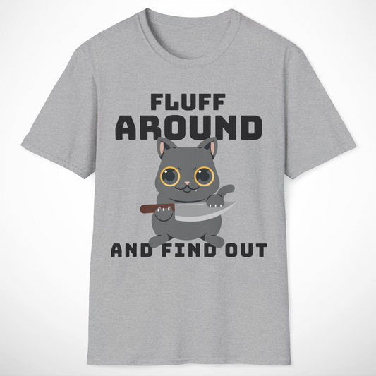 Fluff Around and Find Out T-Shirt