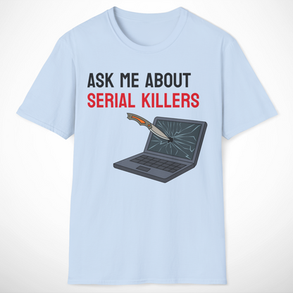 Ask Me About Serial Killers T-Shirt