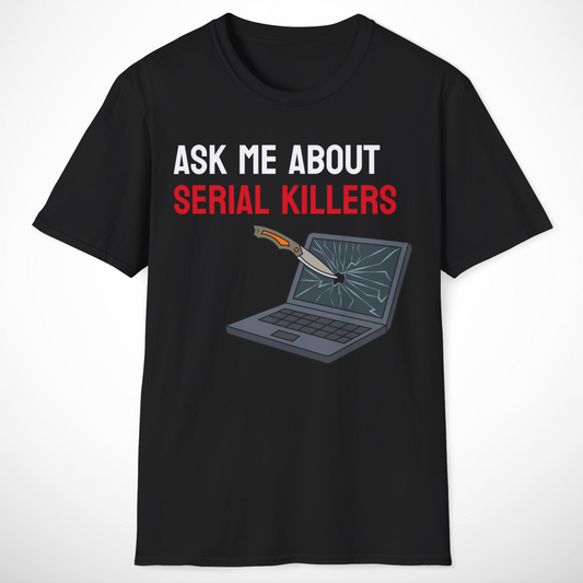 Ask Me About Serial Killers T-Shirt
