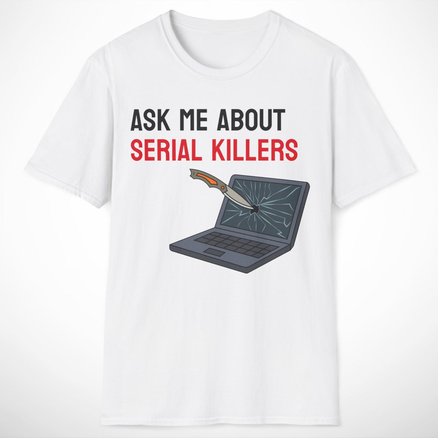 Ask Me About Serial Killers T-Shirt