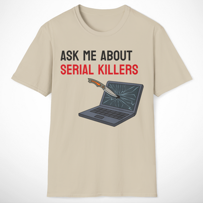 Ask Me About Serial Killers T-Shirt