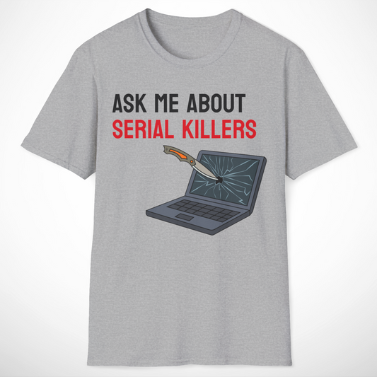 Ask Me About Serial Killers T-Shirt