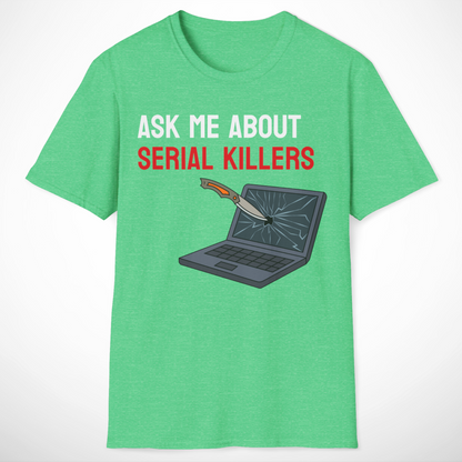Ask Me About Serial Killers T-Shirt
