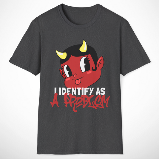 I Identify as a Problem T-Shirt