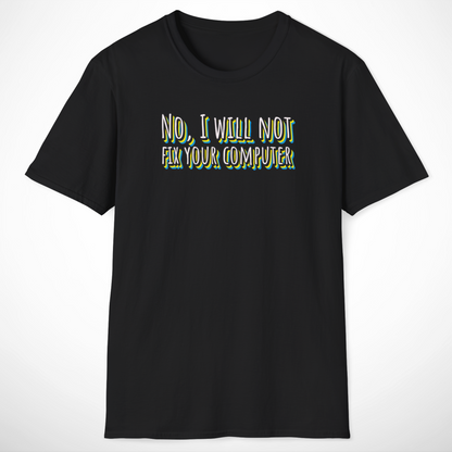 No, I Will Not Fix Your Computer T-Shirt