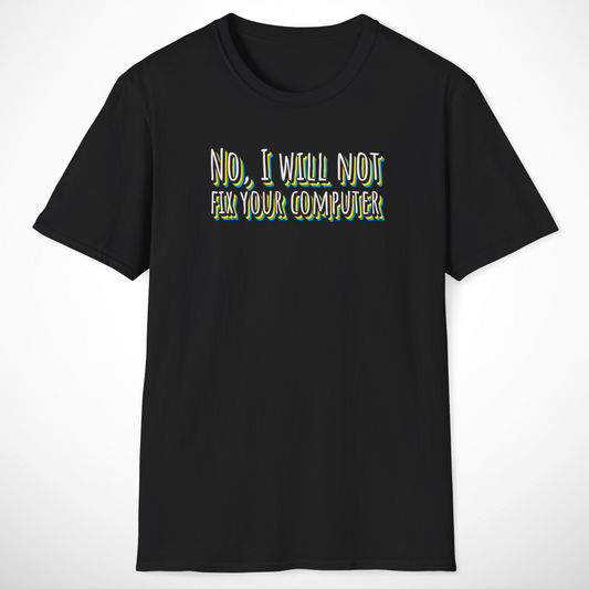No, I Will Not Fix Your Computer T-Shirt